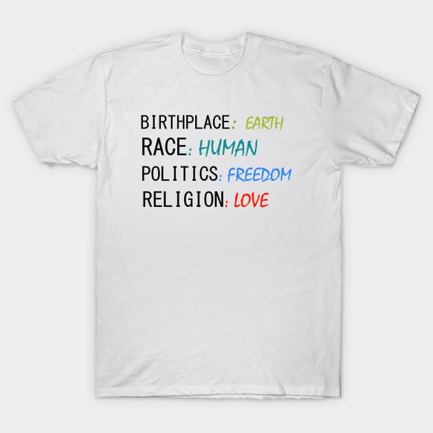 Birth place earth race human politics freedom religion love T-Shirt by mamo designer